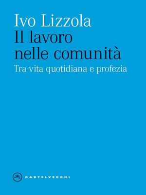 cover image of IL LAVORO NELLE COMUNITA'. TRA VITA QUOTIDIANA E PROFEZIA